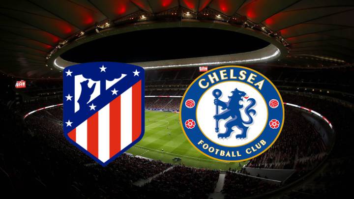 Atlético y Chelsea.