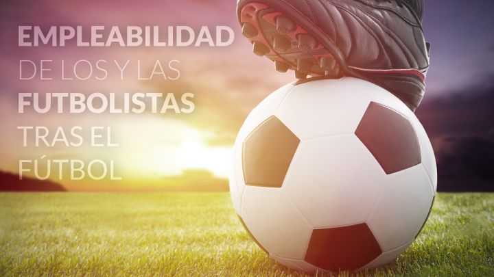 Empleabilidad de los y las futbolistas tras el fútbol