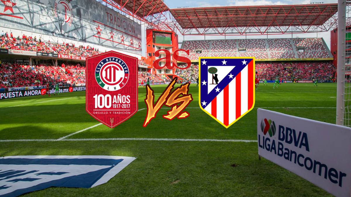 Toluca vs Atlético de Madrid en vivo online: Amistoso Centenario