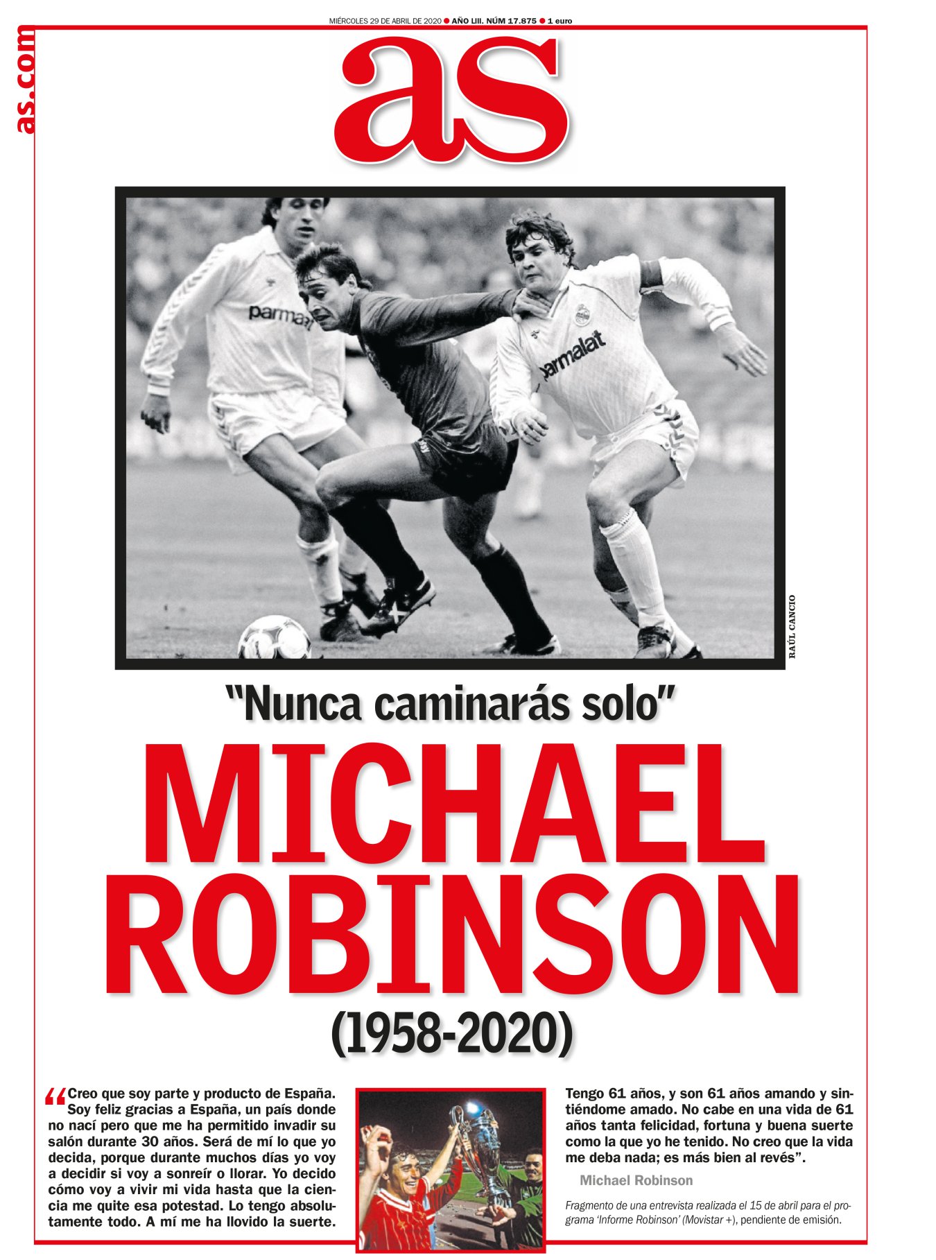 Hay sentimientos que no avisan. El miércoles me desperté llorando porque Robinson había muerto. Me pareció exagerado porque nunca le conocí, ni siquiera le vi. Pero lo pensé y volví a llorar. Perder a Robinson fue como quedarse sin una parte de tu salón. Se enamoró de España, de su paisaje y de su paisanaje. Nosotros nos enamoramos de él, de su ingenio, su alegría y su naturalidad.  