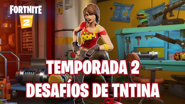 fortnite capitulo 2 temporada 2 desafios tntina