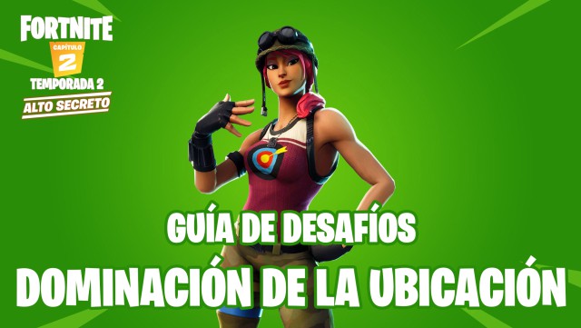 fortnite capitulo 2 temporada 2 desafios dominacion de la ubicacion