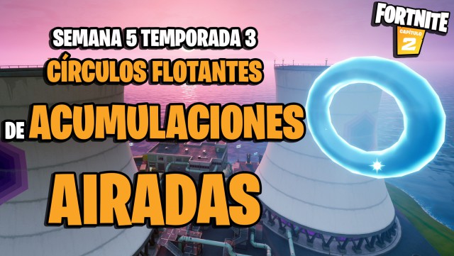 fortnite capitulo 2 temporada 3 desafios semana 5 desafio reune circulos flotantes en acumulaciones airadas