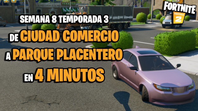 fortnite capitulo 2 temporada 3 desafios semana 8 desafio llega desde ciudad comercio hasta parque placentero en coche en menos de 4 minutos