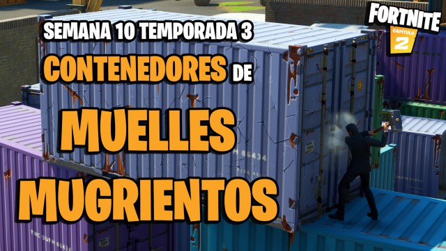 fortnite capitulo 2 temporada 3 desafios semana 10 desafio destroza contenedores de carga en muelles mugrientos