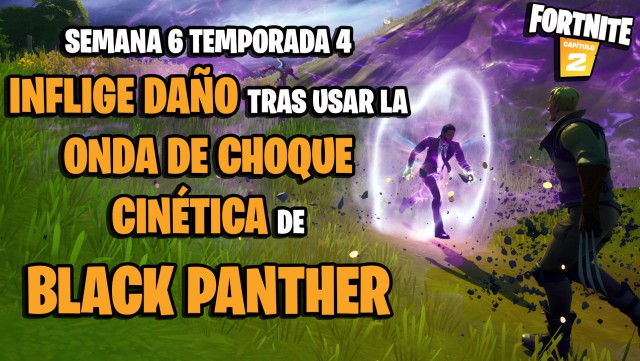 fortnite capitulo 2 temporada 4 desafios semana 6 desafio inflige daño tras desplazar a un oponente con onda de choque cinetica de black panther