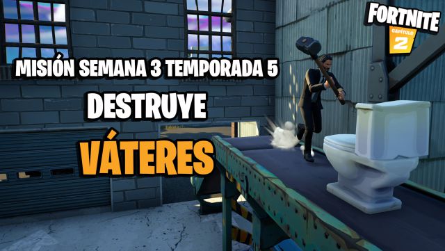 fortnite capitulo 2 temporada 5 desafios misiones semana 3 desafio mision destruye vateres