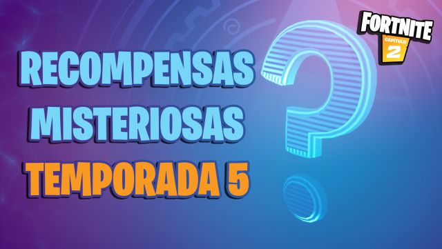fortnite capitulo 2 temporada 5 recompensas misteriosas lista como conseguirlas