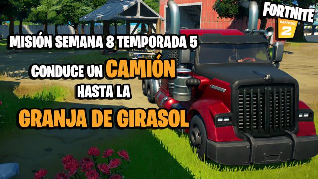 fortnite capitulo 2 temporada 5 desafios misiones semana 8 desafio mision entrega un camion en la granja de girasol
