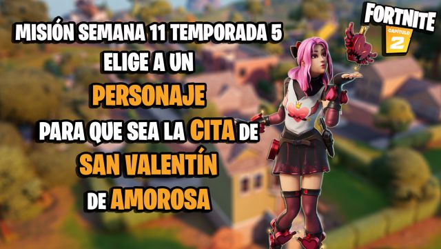 fortnite capitulo 2 temporada 5 desafios misiones semana 11 desafio mision elige a un personaje para que sea la cita de san valentin de amorosa