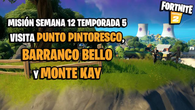 fortnite capitulo 2 temporada 5 desafios misiones semana 12 desafio mision visita punto pintoresco barranco bello y monte kay