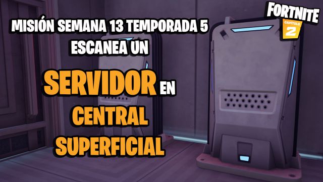 fortnite capitulo 2 temporada 5 desafios misiones semana 13 desafio mision escanea un servidor en central superficial