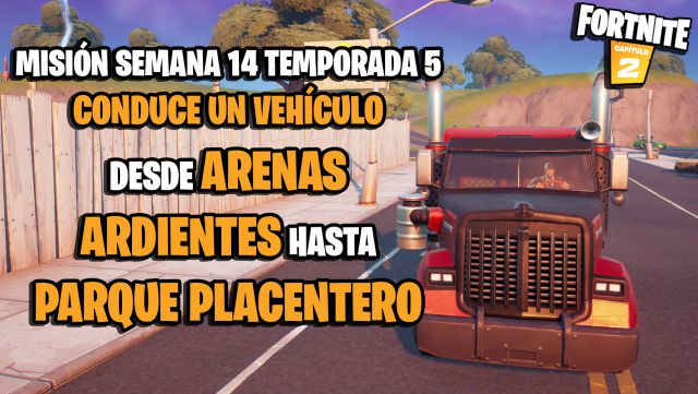fortnite capitulo 2 temporada 5 desafios misiones semana 14 desafio mision conduce un vehiculo desde arenas ardientes hasta parque placentero