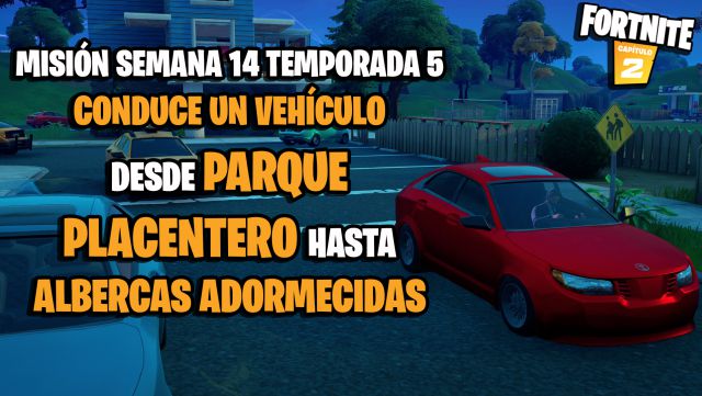 fortnite capitulo 2 temporada 5 desafios misiones semana 14 desafio mision conduce un vehiculo desde parque placentero hasta albercas adormecidas