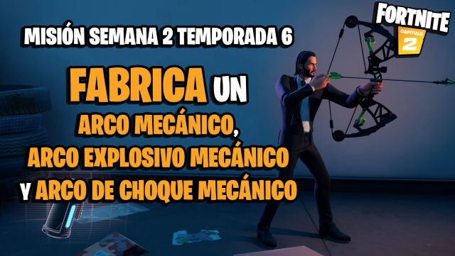 fortnite capitulo 2 temporada 6 desafios misiones semana 2 desafio mision fabrica un arco mecanico un arco explosivo mecanico y un arco de choque mecanico