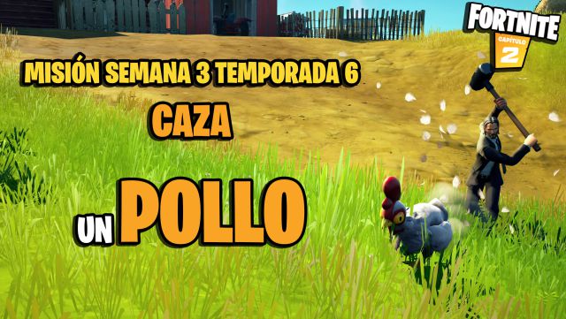 fortnite capitulo 2 temporada 6 desafios misiones semana 3 desafio mision caza un pollo