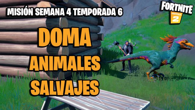 fortnite capitulo 2 temporada 6 desafios misiones semana 4 desafio mision doma animales salvajes