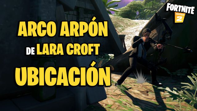 fortnite capitulo 2 temporada 6 arma exotica arco arpon lara croft ubicacion como conseguirlo