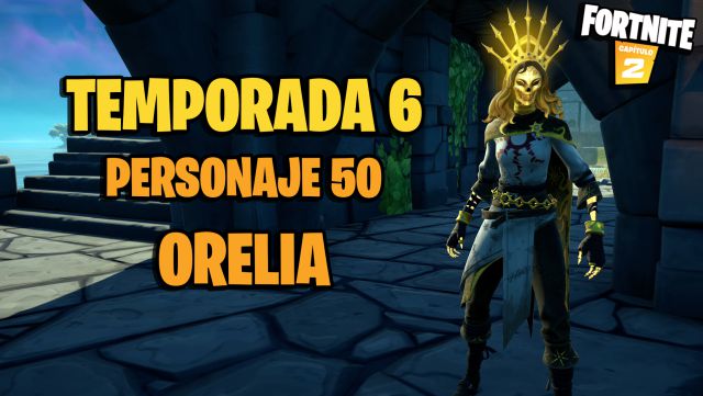 fortnite capitulo 2 temporada 6 personaje npc 50 orelia donde esta