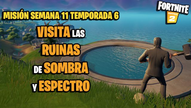 fortnite capitulo 2 temporada 6 desafios misiones semana 11 desafio mision visita las ruinas de sombra y espectro