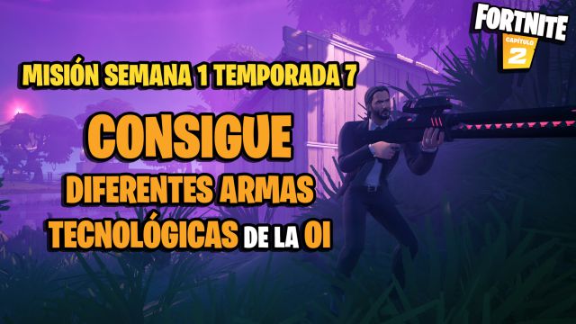 fortnite capitulo 2 temporada 7 desafios misiones semana 1 desafio mision consigue diferentes armas tecnologicas de la oi