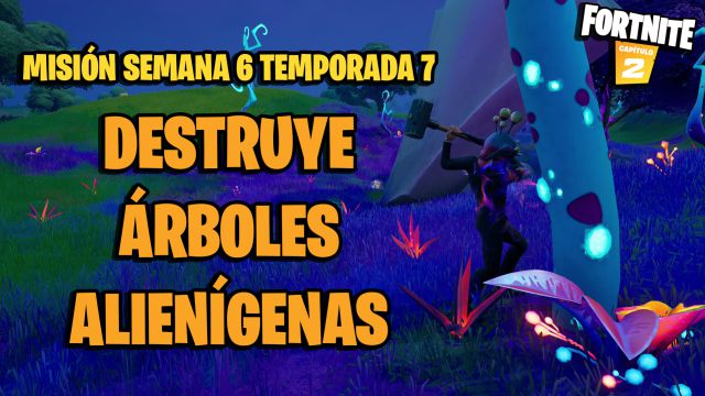 fortnite capitulo 2 temporada 7 desafios misiones semana 6 desafio mision destruye arboles alienigenas
