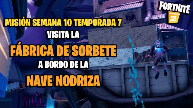 fortnite capitulo 2 temporada 7 desafios misiones semana 10 desafio mision visita la fabrica de sorbete a bordo de la nave nodriza