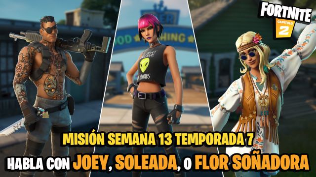 fortnite capitulo 2 temporada 7 desafios misiones semana 13 desafio mision habla con joey soleada o flor soñadora