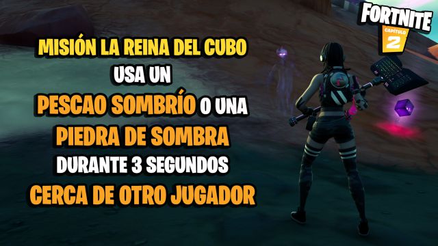 fortnite capitulo 2 temporada 8 la reina del cubo desafios misiones desafio mision usa un pescao sombrio o una piedra de sombra durante 3 segundos cerca de otro jugador