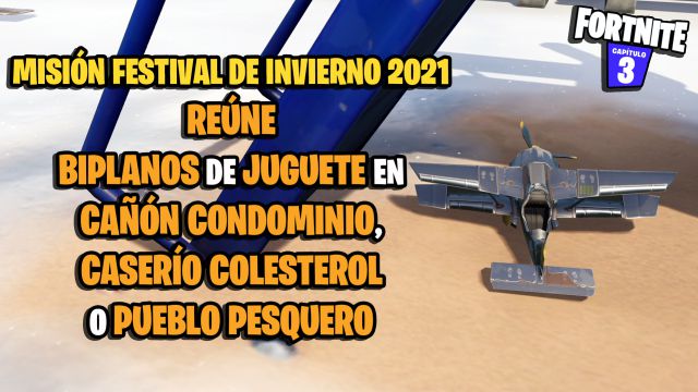 fortnite capitulo 3 temporada 1 desafios misiones evento festival de invierno 2021 desafio mision reune biplanos de juguete en cañon condominio caserio colesterol o pueblo pesquero