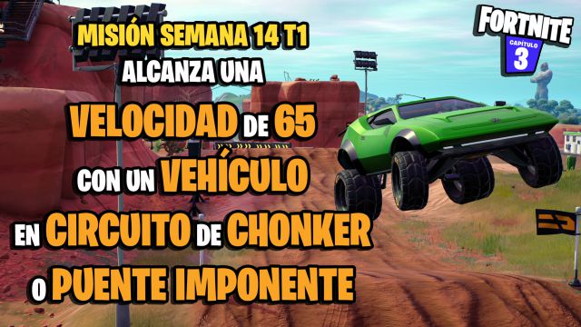 fortnite capitulo 3 temporada 1 desafios misiones semana 14 desafio mision alcanza una velocidad de 65 con un vehiculo en circuito de chonker o puente imponente
