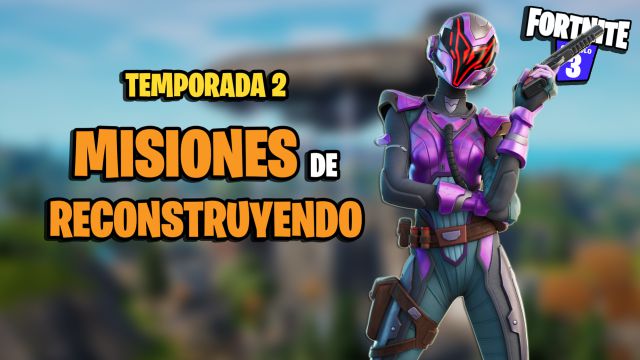 fortnite capitulo 3 temporada 2 desafios misiones reconstruyendo