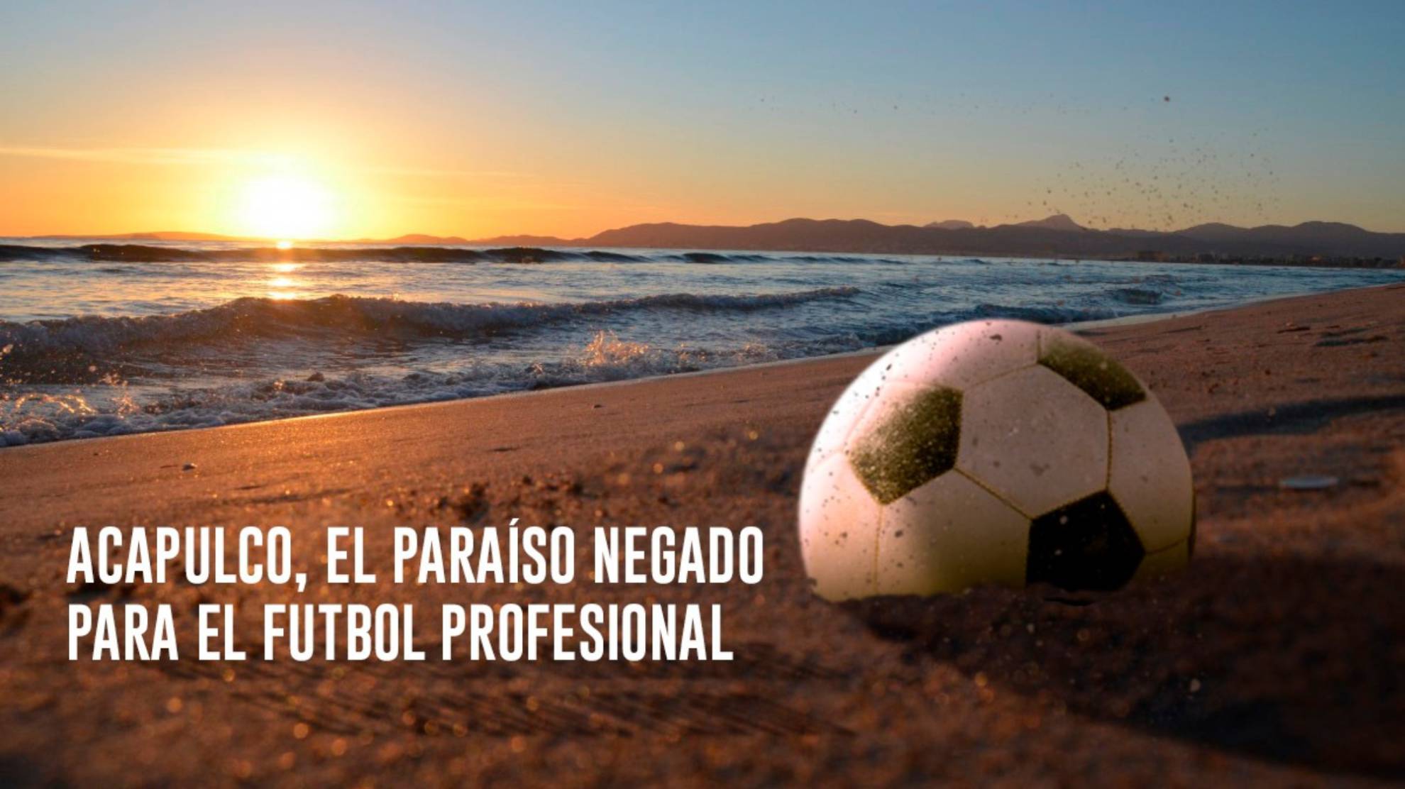 Acapulco, el paraíso negado para el futbol profesional